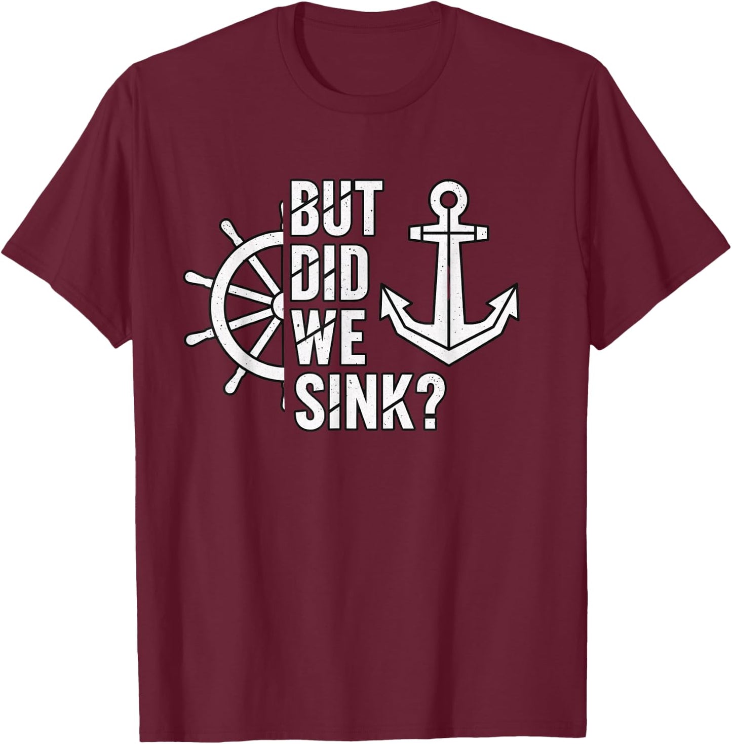 But Did We Sink Nautical Funny Boating Anchor Saying T-Shirt - T-Shirt | Maroon