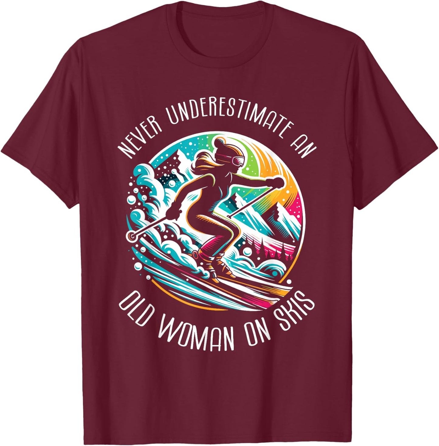 Never Underestimate An Old Woman On Skis Skier Skiing T-Shirt - T-Shirt | Maroon