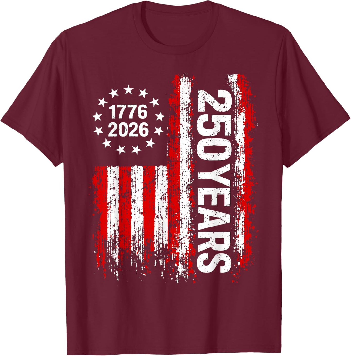250 Years America 250th 4th of July 2026 1776 2026 US Flag T-Shirt - T-Shirt | Maroon