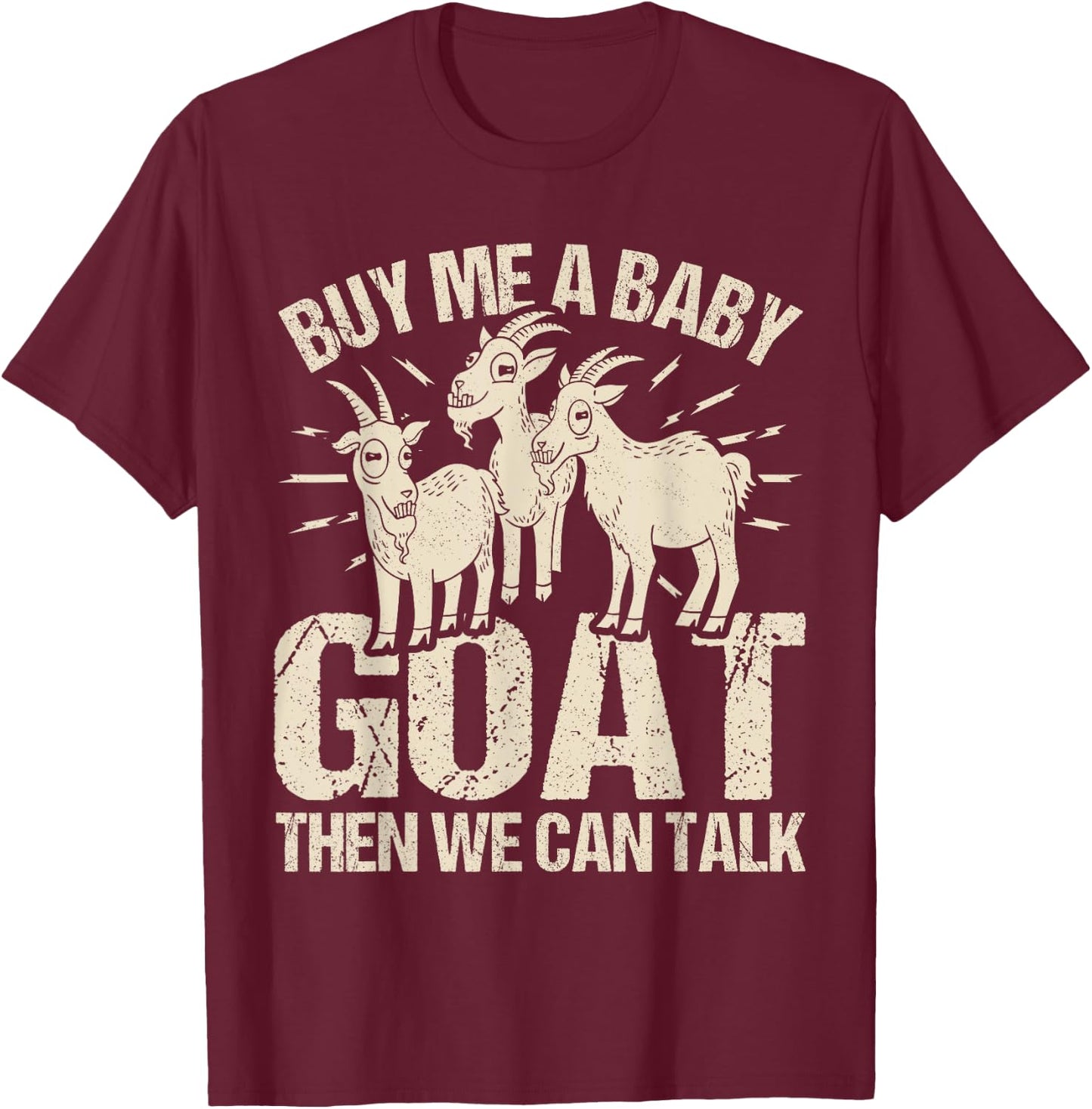 Cute Goat Farmer Goats Buy Me A Baby Goat T-Shirt - T-Shirt | Maroon