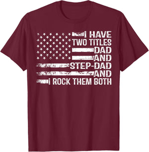 American Flag I Have Two Titles Dad And Stepdad Father's Day T-Shirt - T-Shirt | Maroon