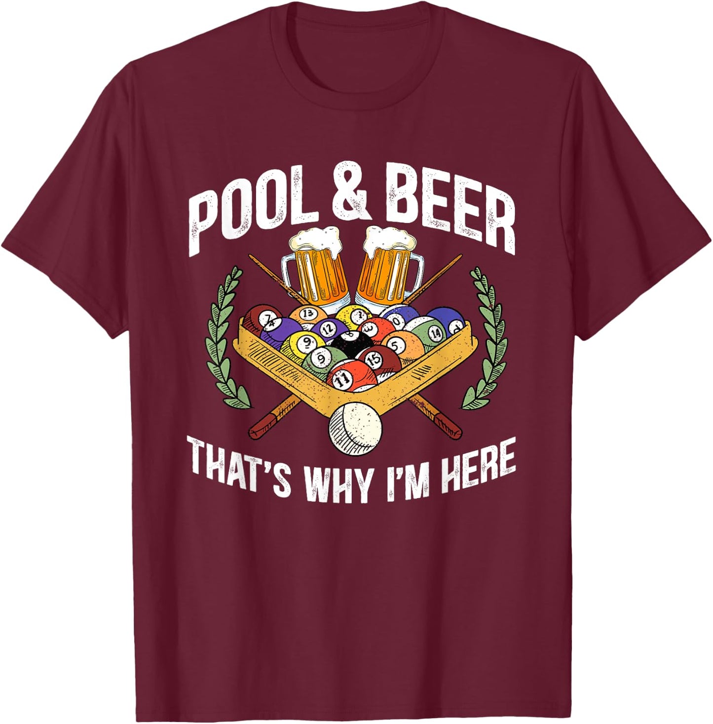 Pool And Beer That's Why I'm Here Funny Billiard Lover Gift T-Shirt - T-Shirt | Maroon