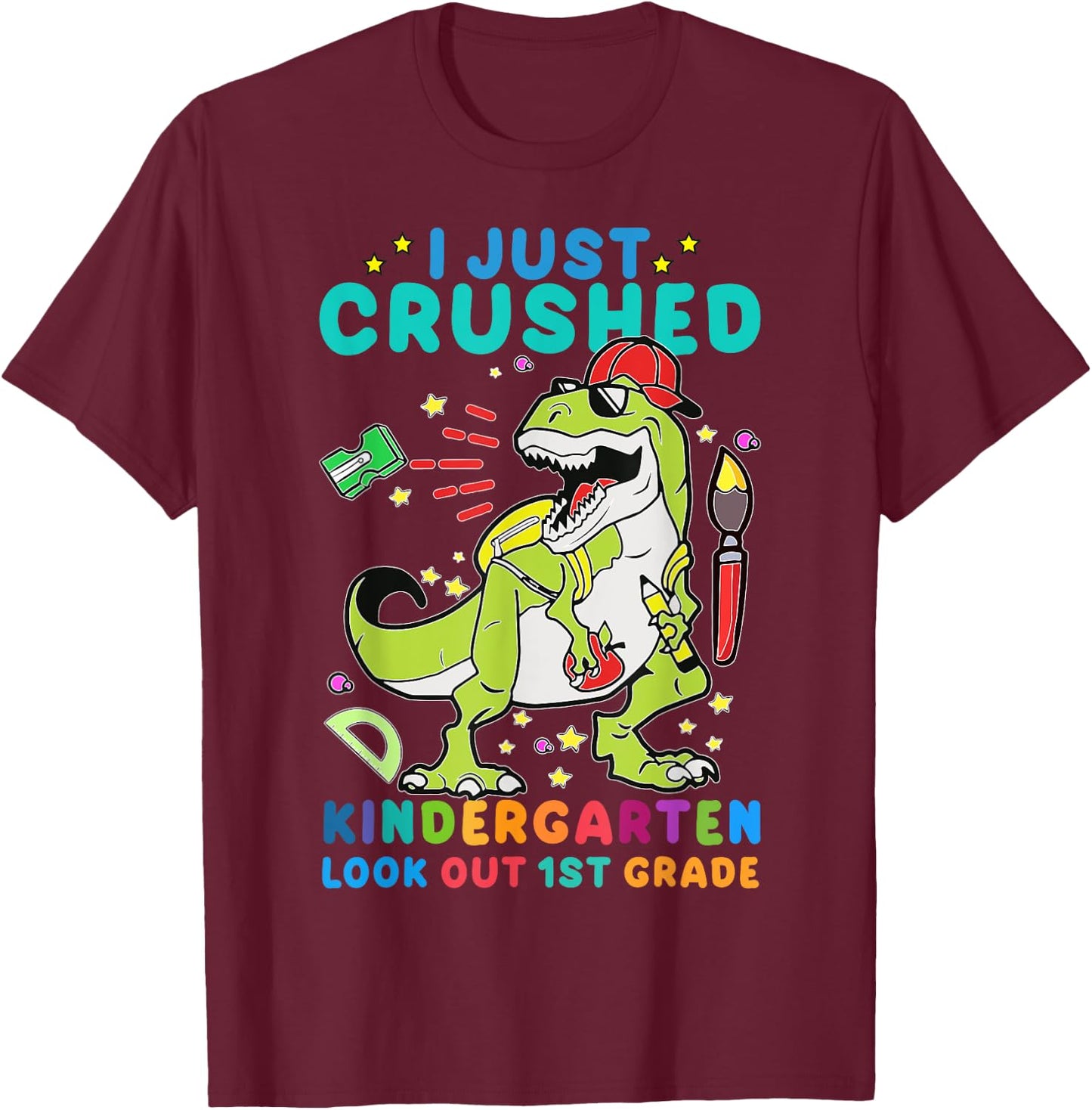 I Just Crushed Kindergarten Look Out First Grade Dinosaur T-Shirt - T-Shirt | Maroon