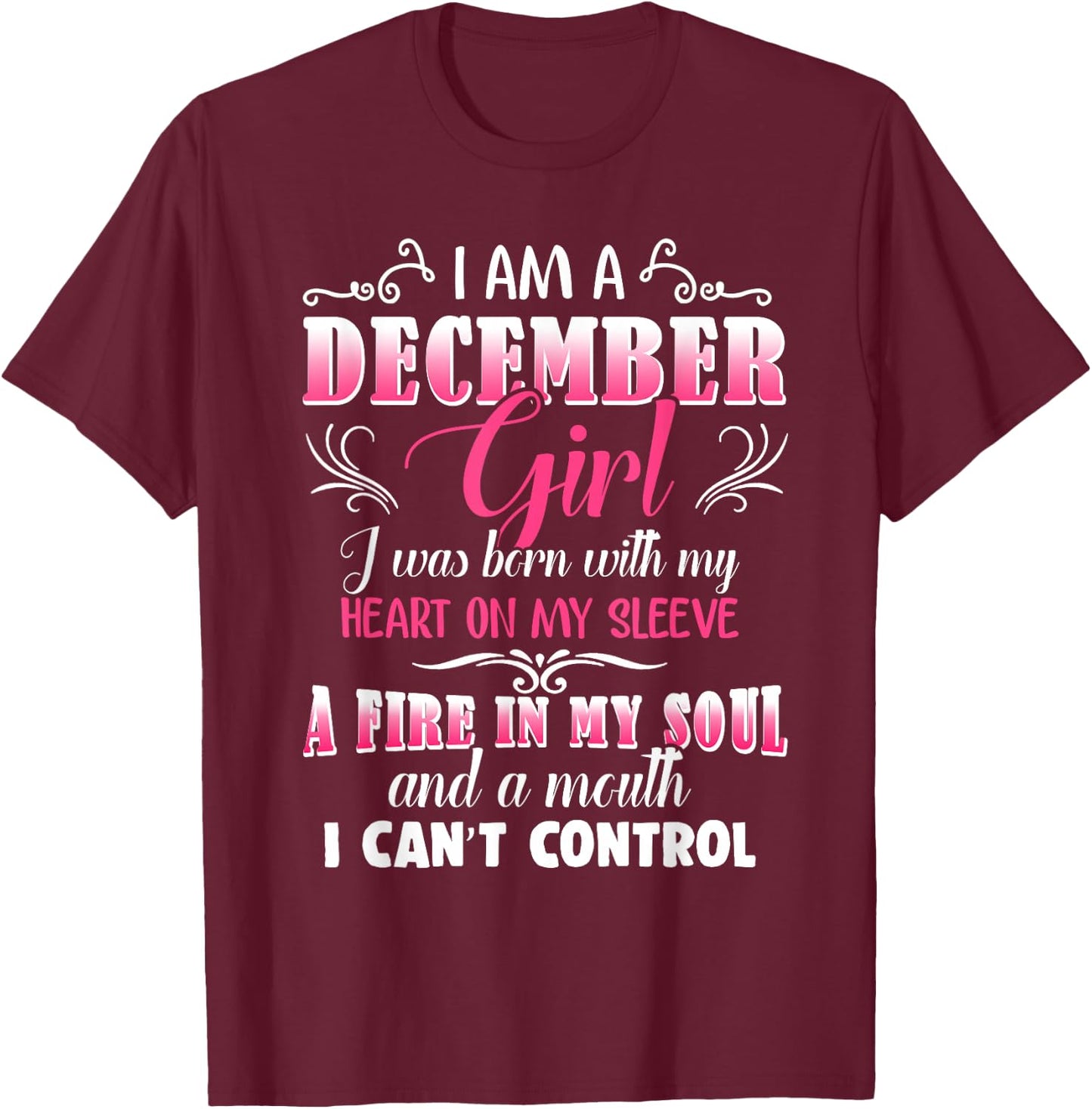 December Girls Fire in My Soul Mouth I Can't Control Gift T-Shirt - T-Shirt | Maroon