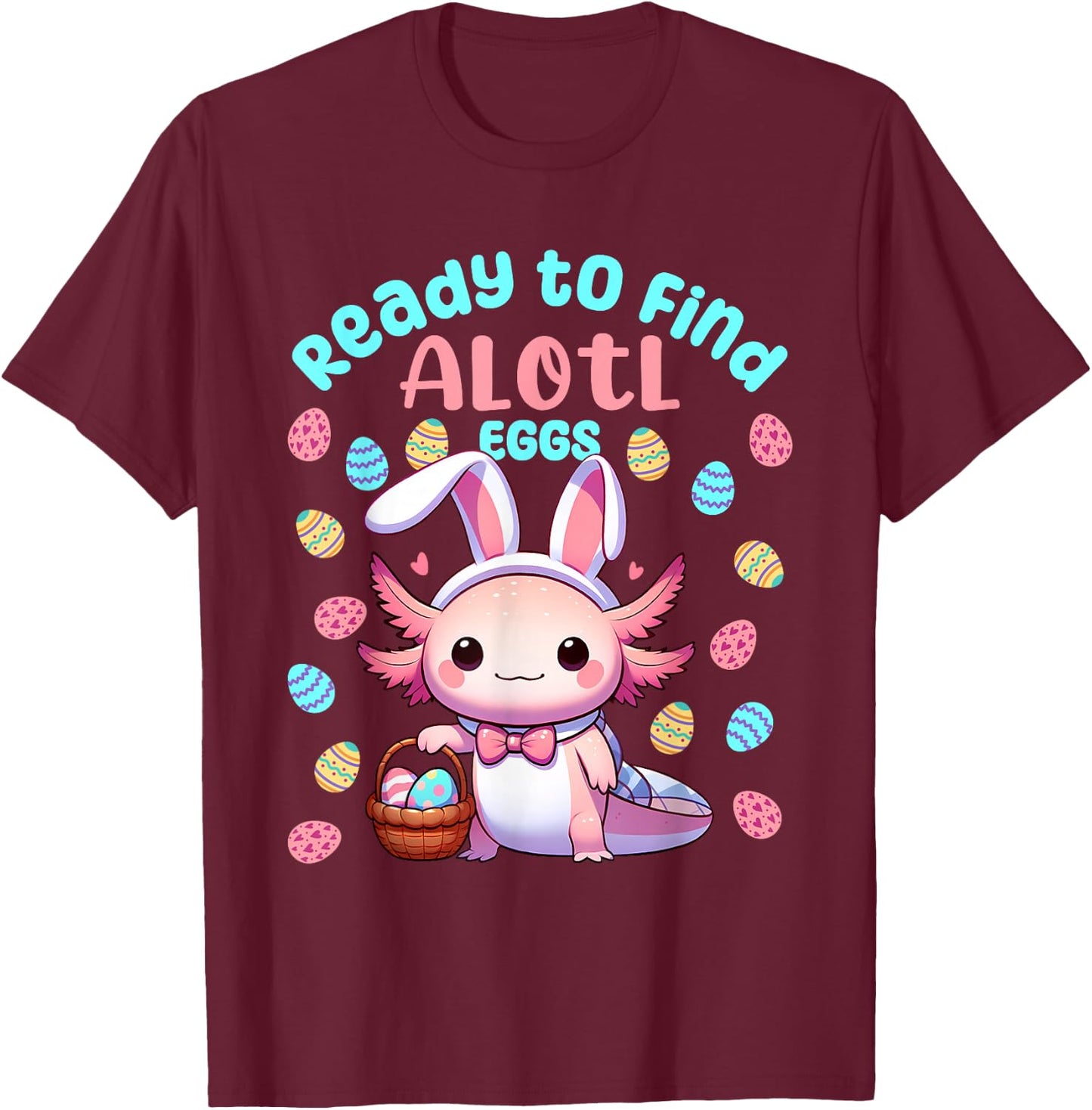 Ready to Find Alotl Eggs Cute Easter Axolotl Kawaii Anime T-Shirt - T-Shirt | Maroon