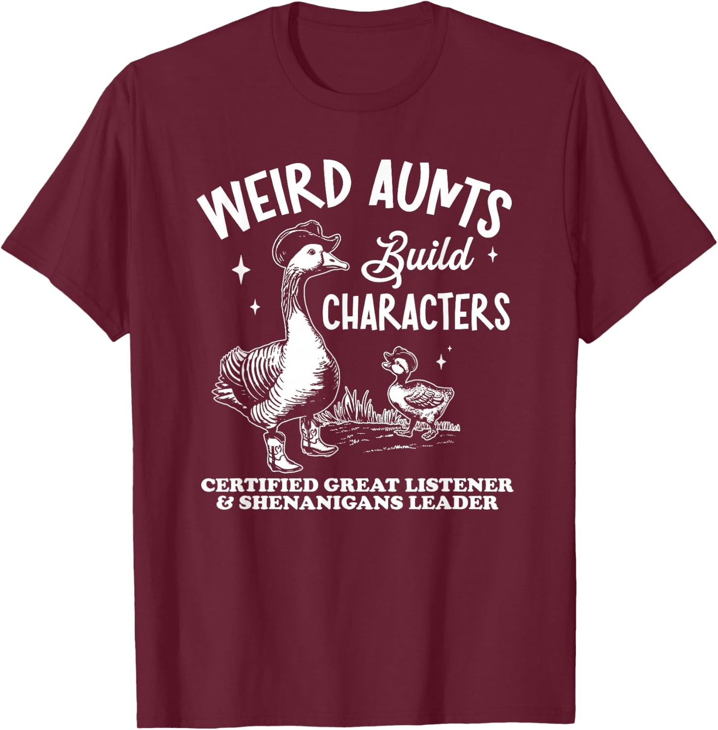Weird Aunts Build Characters, Funny Duck Goose T-Shirt - T-Shirt | Maroon