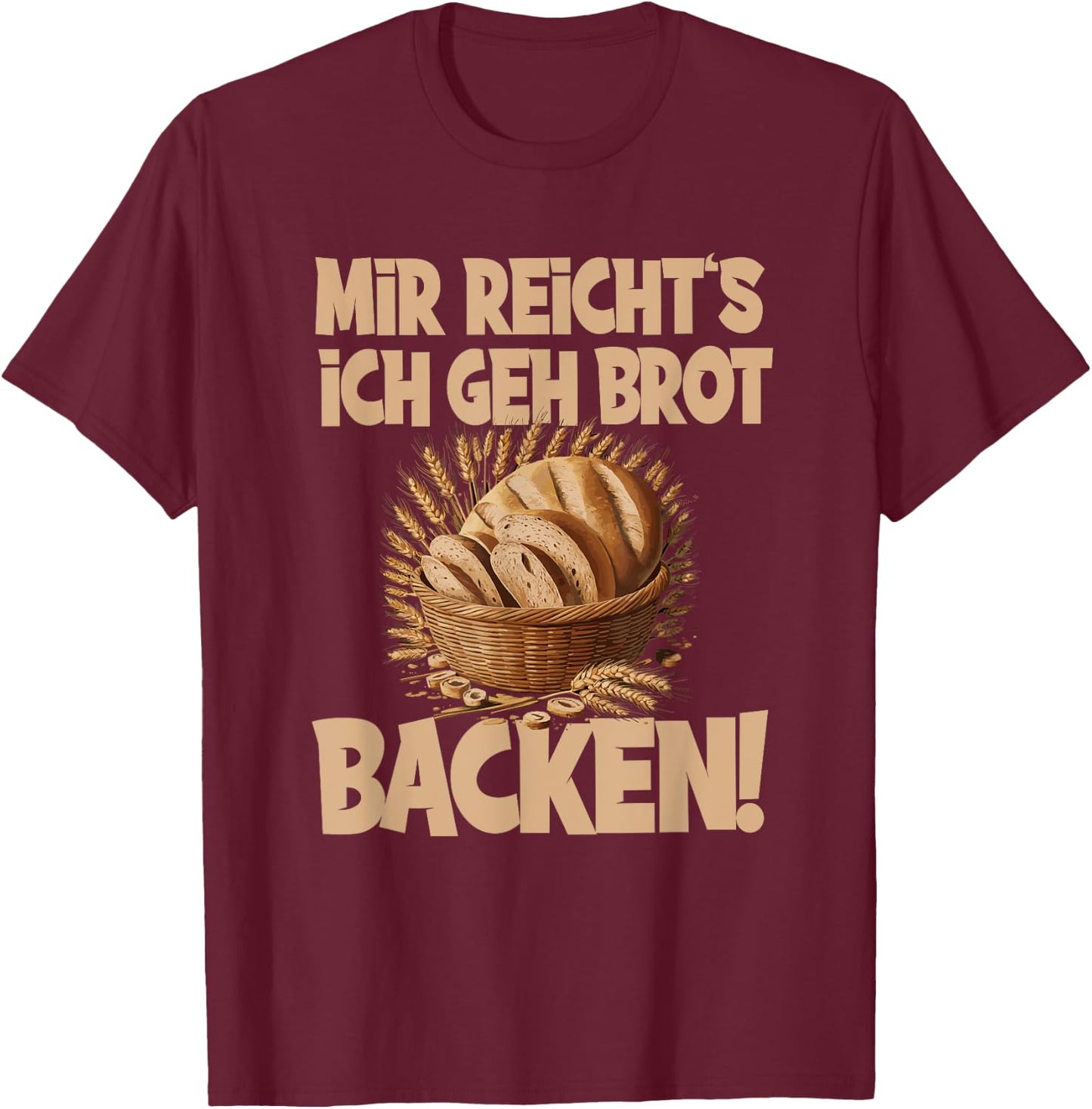 Mir reicht's ich geh Brot backen T-Shirt - T-Shirt | Maroon