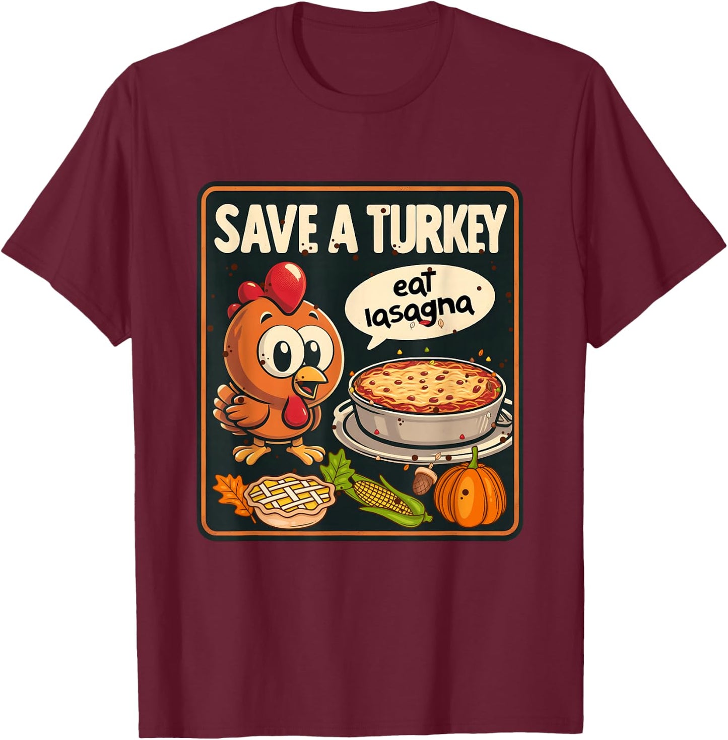 Save Turkey Eat Lasagna Funny Thanksgiving Turkey Vegan T-Shirt - T-Shirt | Maroon