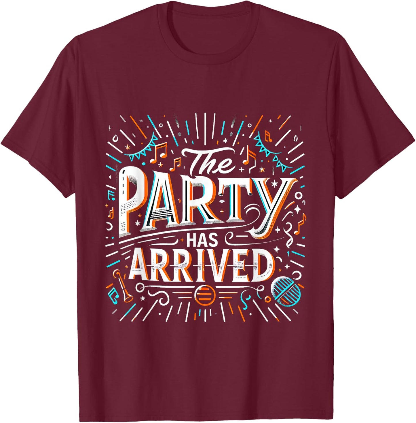 The Party Has Arrived Celebration Clubbing T-Shirt - T-Shirt | Maroon