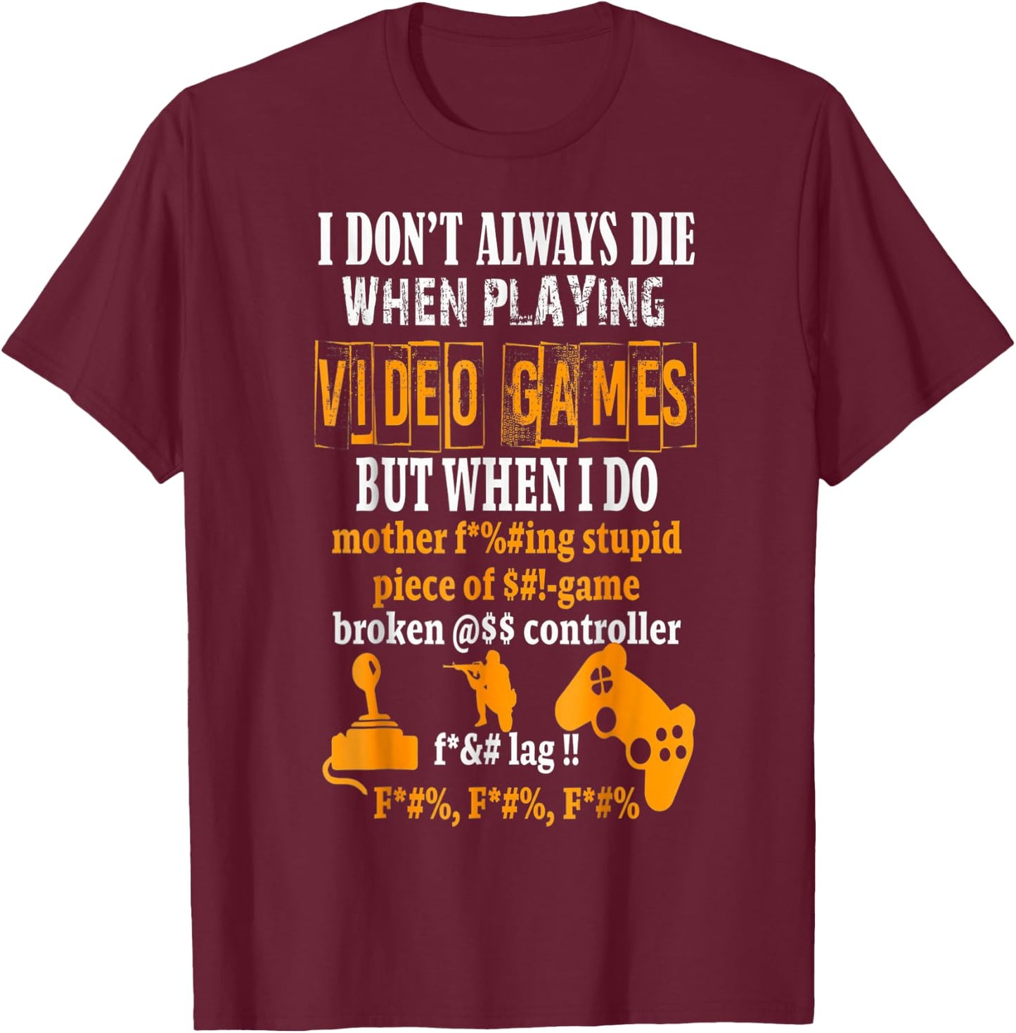 Funny I Don't Always Die In Video Games But When I Do T-Shirt - T-Shirt | Maroon
