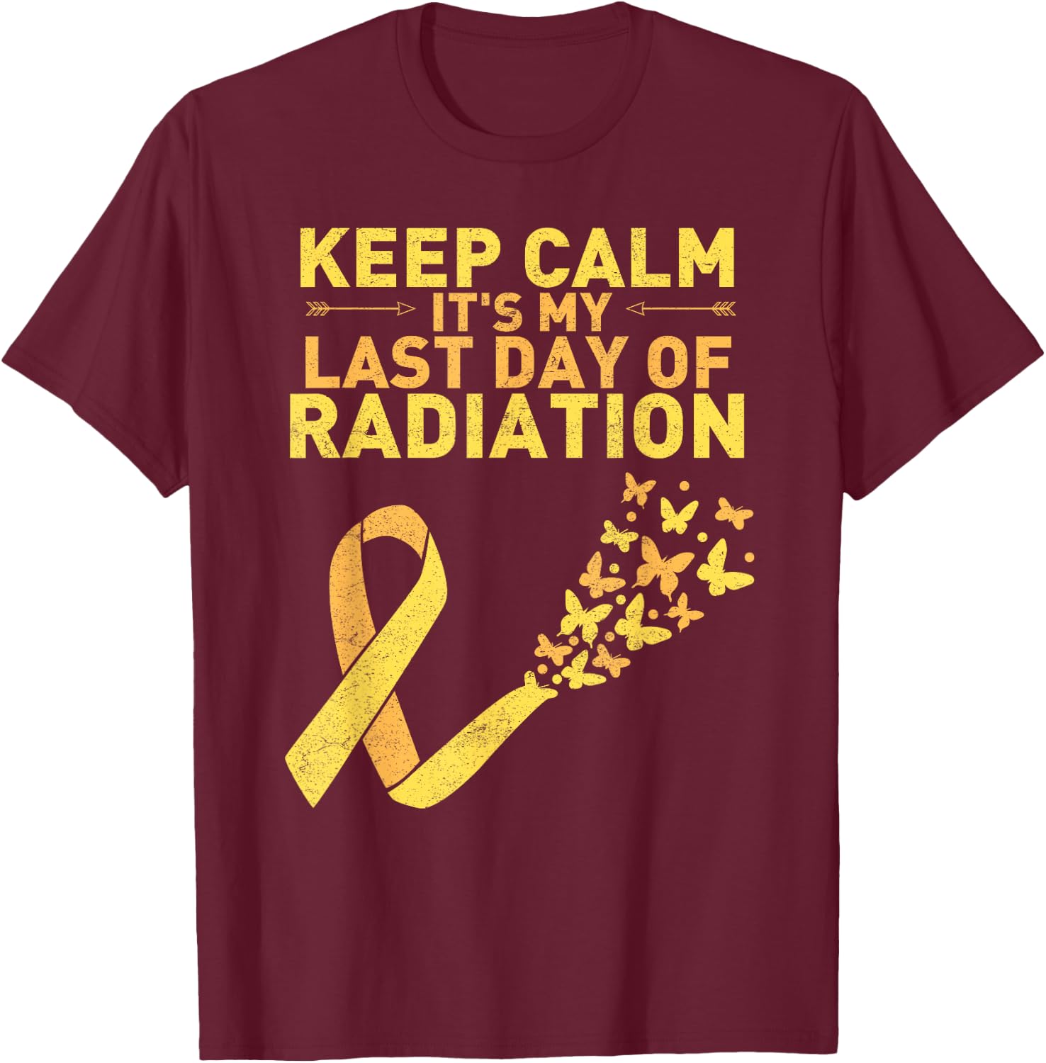 Keep Calm It's My Last Day Of Radiation Cancer Distressed T-Shirt - T-Shirt | Maroon