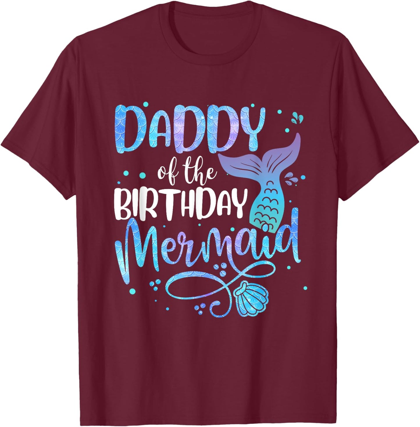 Daddy Of The Birthday Mermaid Family Matching Party Squad T-Shirt - T-Shirt | Maroon