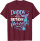Daddy Of The Birthday Mermaid Family Matching Party Squad T-Shirt - T-Shirt | Maroon
