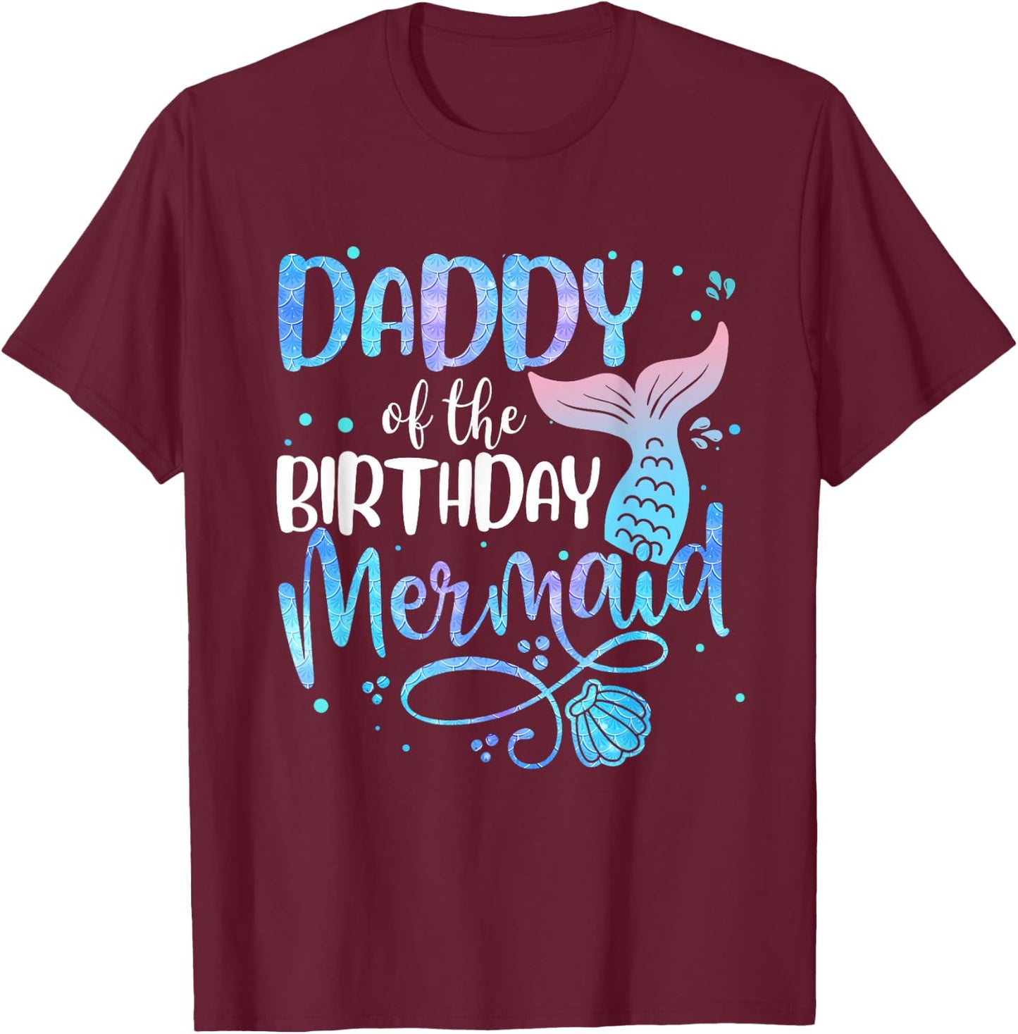 Daddy Of The Birthday Mermaid Family Matching Party Squad T-Shirt - T-Shirt | Maroon