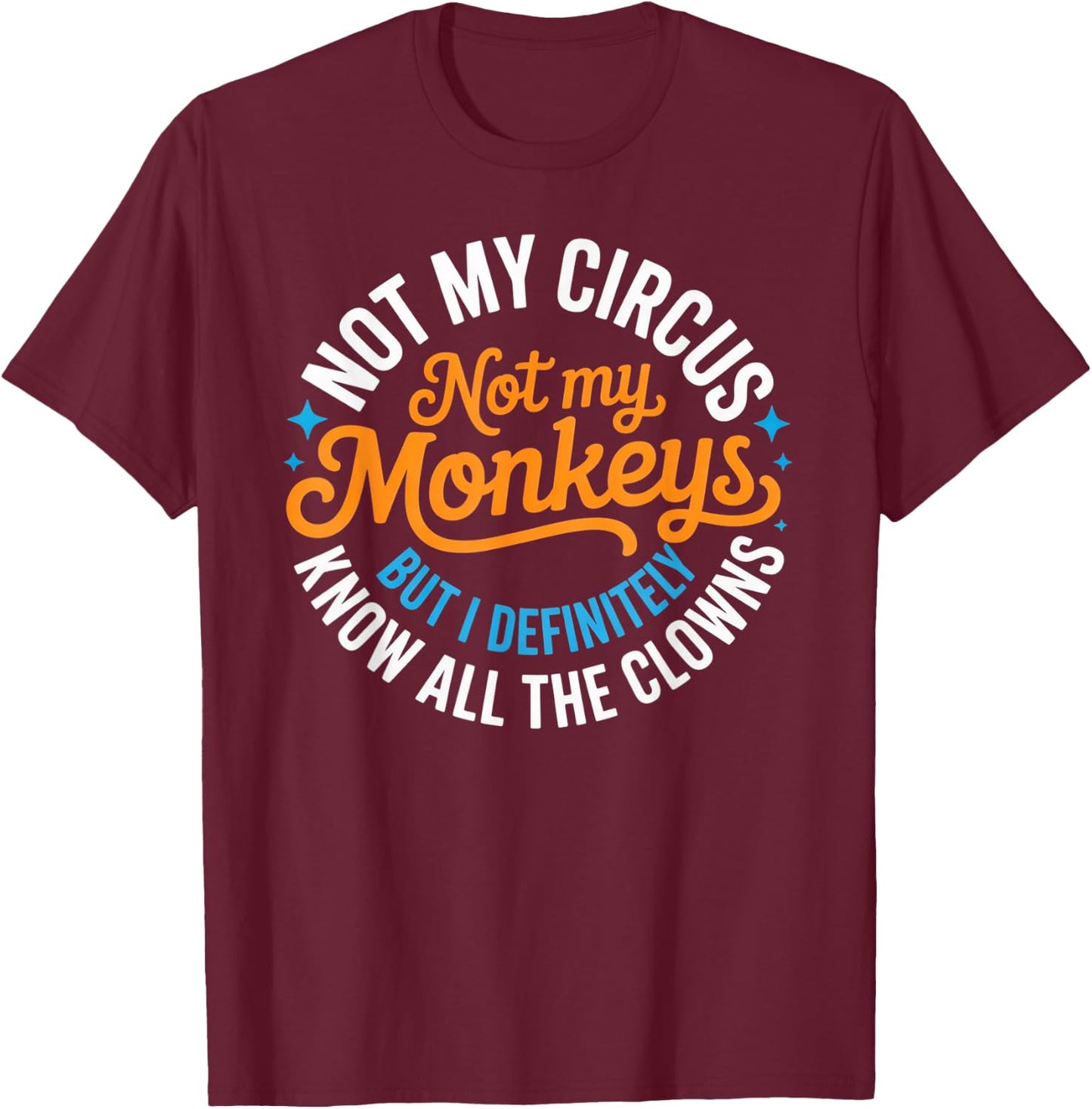 Lustig Nicht Mein Zirkus, Nicht Meine Affen, Aber ich weiß es auf jeden Fall T-Shirt - T-Shirt | Maroon