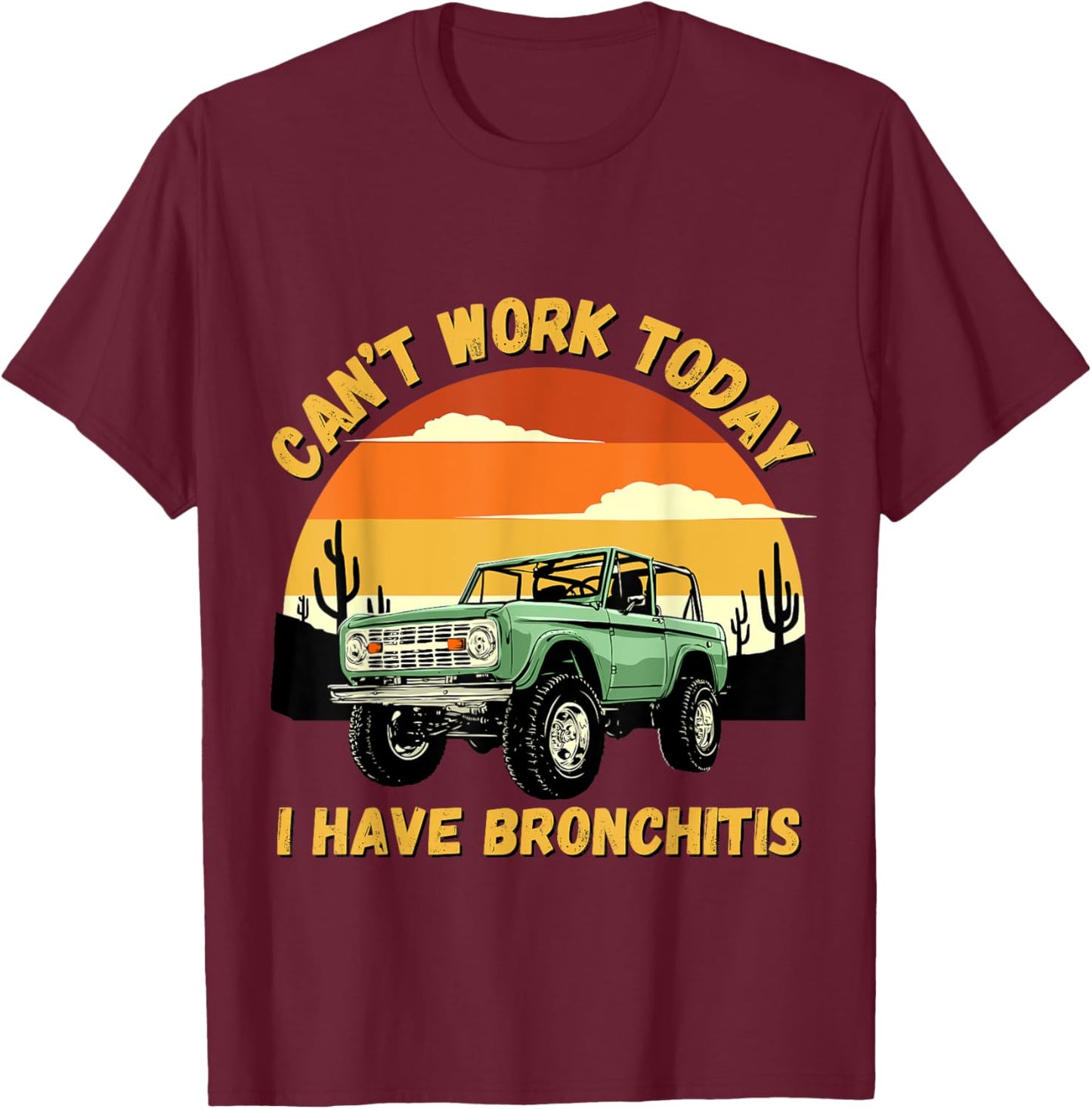 Funny Quotes Can’t Work Today I Have Bronchitis T-Shirt - T-Shirt | Maroon