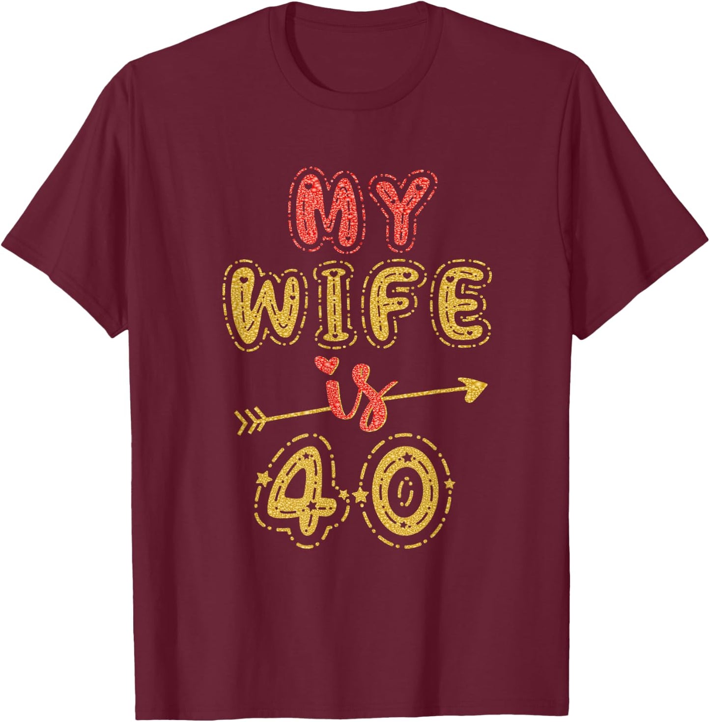 My Wife Is 40 Years Old 40th Birthday Idea T-Shirt - T-Shirt | Maroon
