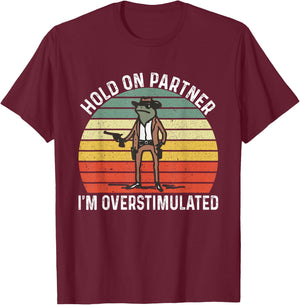 Hold On Partner I'm Overstimulated Cowboy Frog Vintage T-Shirt - T-Shirt | Maroon