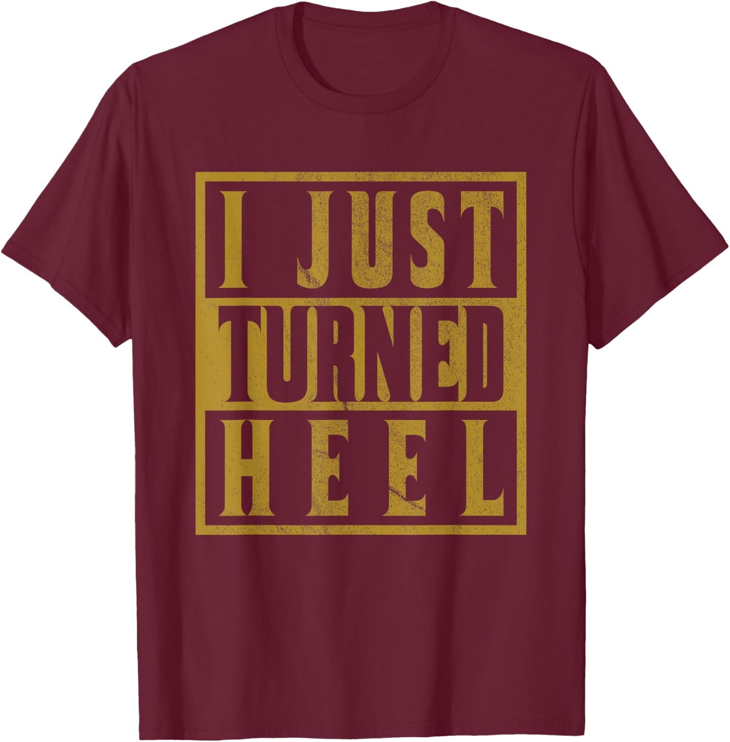 I Just Turned Heel - Pro Wrestling Retro Distressed T-Shirt - T-Shirt | Maroon