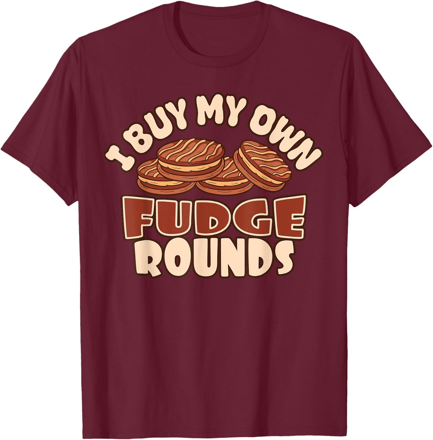 I Buy My Own Fudge Rounds Funny T-Shirt - T-Shirt | Maroon