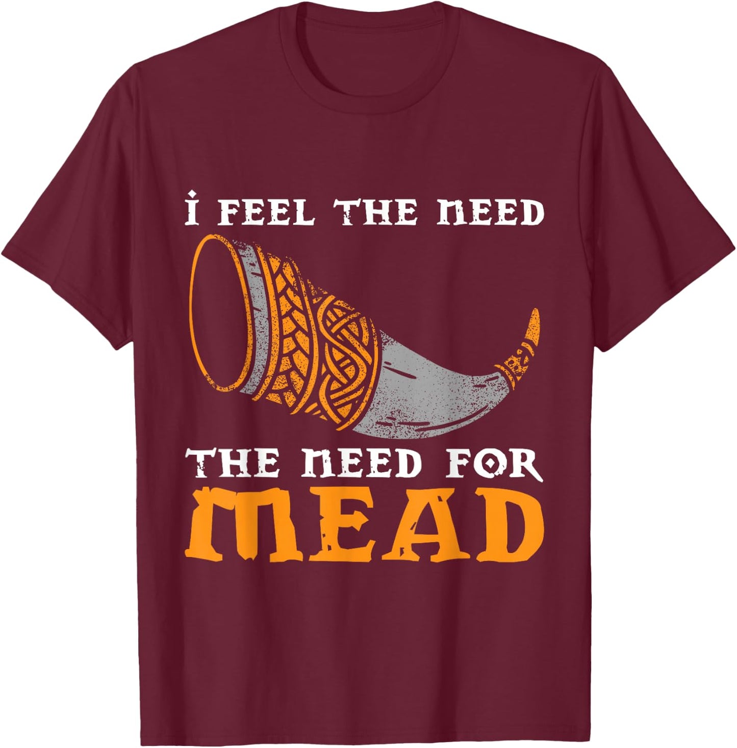 I feel the need the need for mead T-Shirt - T-Shirt | Maroon