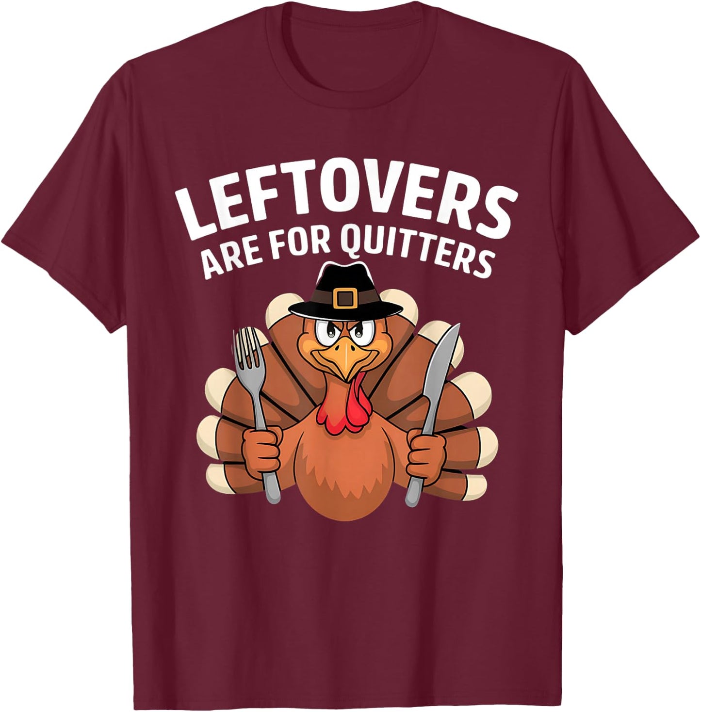 Leftovers Are For Quitters Funny Thanksgiving Men Women Kids T-Shirt - T-Shirt | Maroon