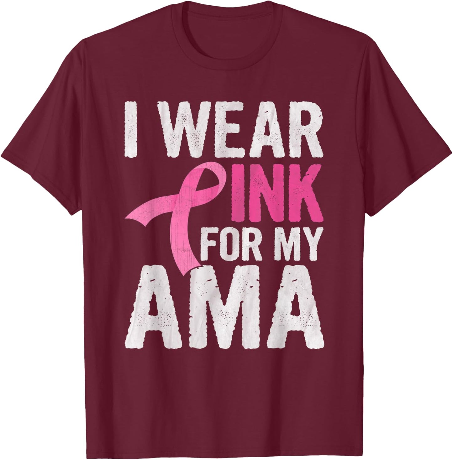 I Wear Pink For My Ama Pink Ribbon Cancer Awareness T-Shirt - T-Shirt | Maroon