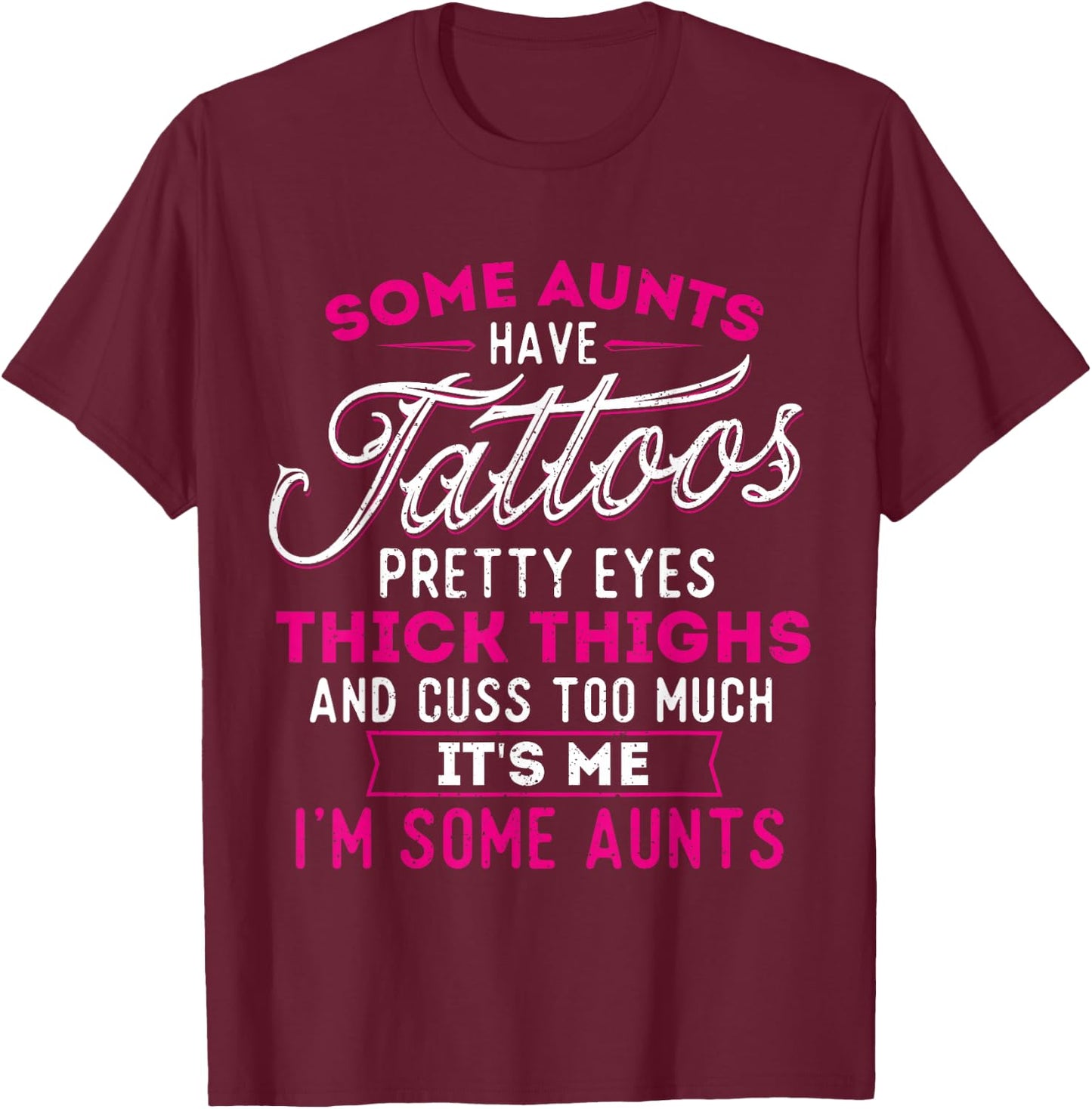 Some Aunts Have Tattoos Pretty Eyes Thick Thighs - Big Girls T-Shirt - T-Shirt | Maroon