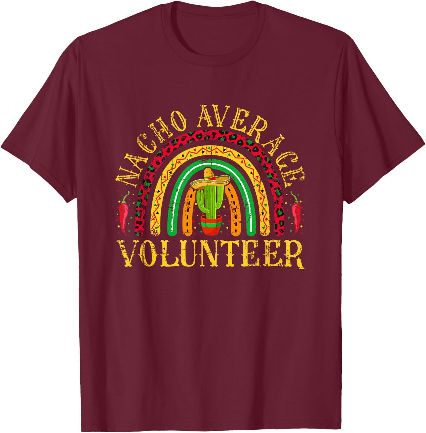 Nacho Average Volunteer Cinco De Mayo Mexican Rainbow T-Shirt - T-Shirt | Maroon