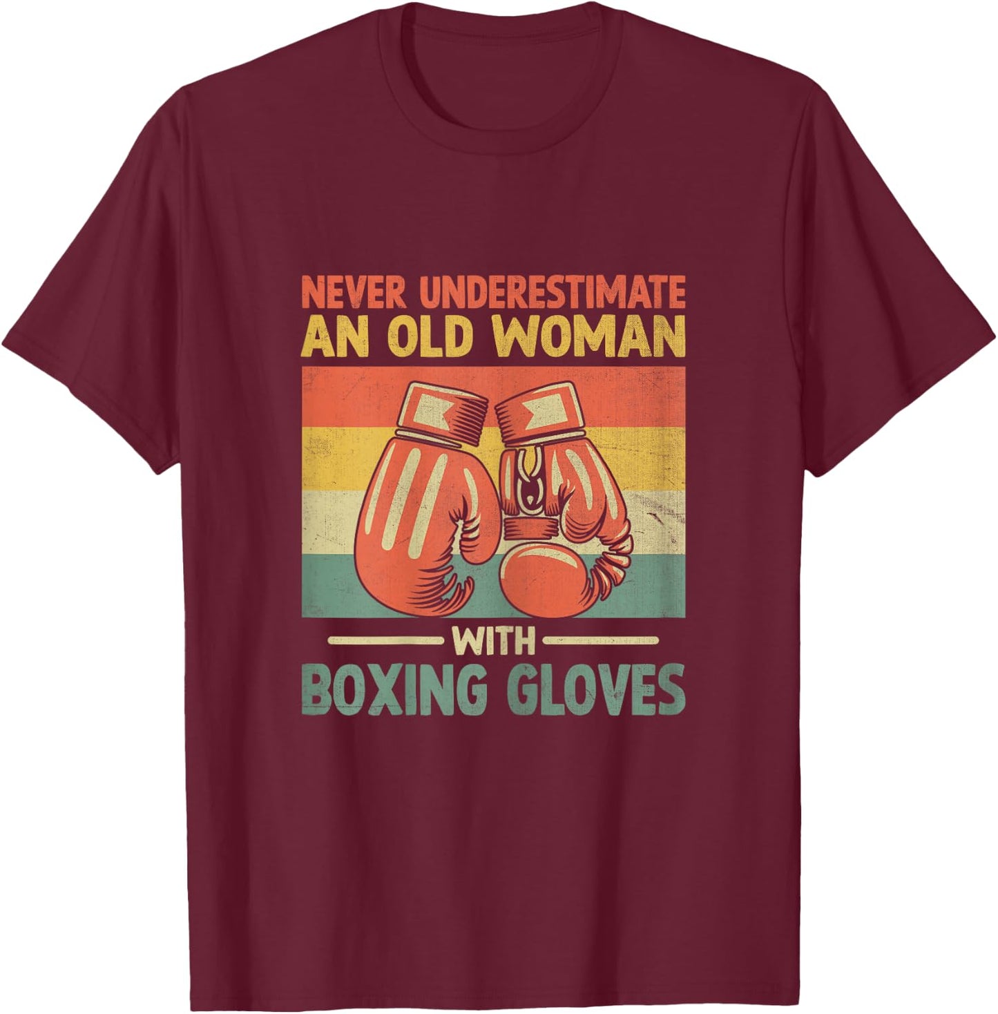 Never Underestimate An Old Woman With Boxing Gloves Boxer T-Shirt - T-Shirt | Maroon