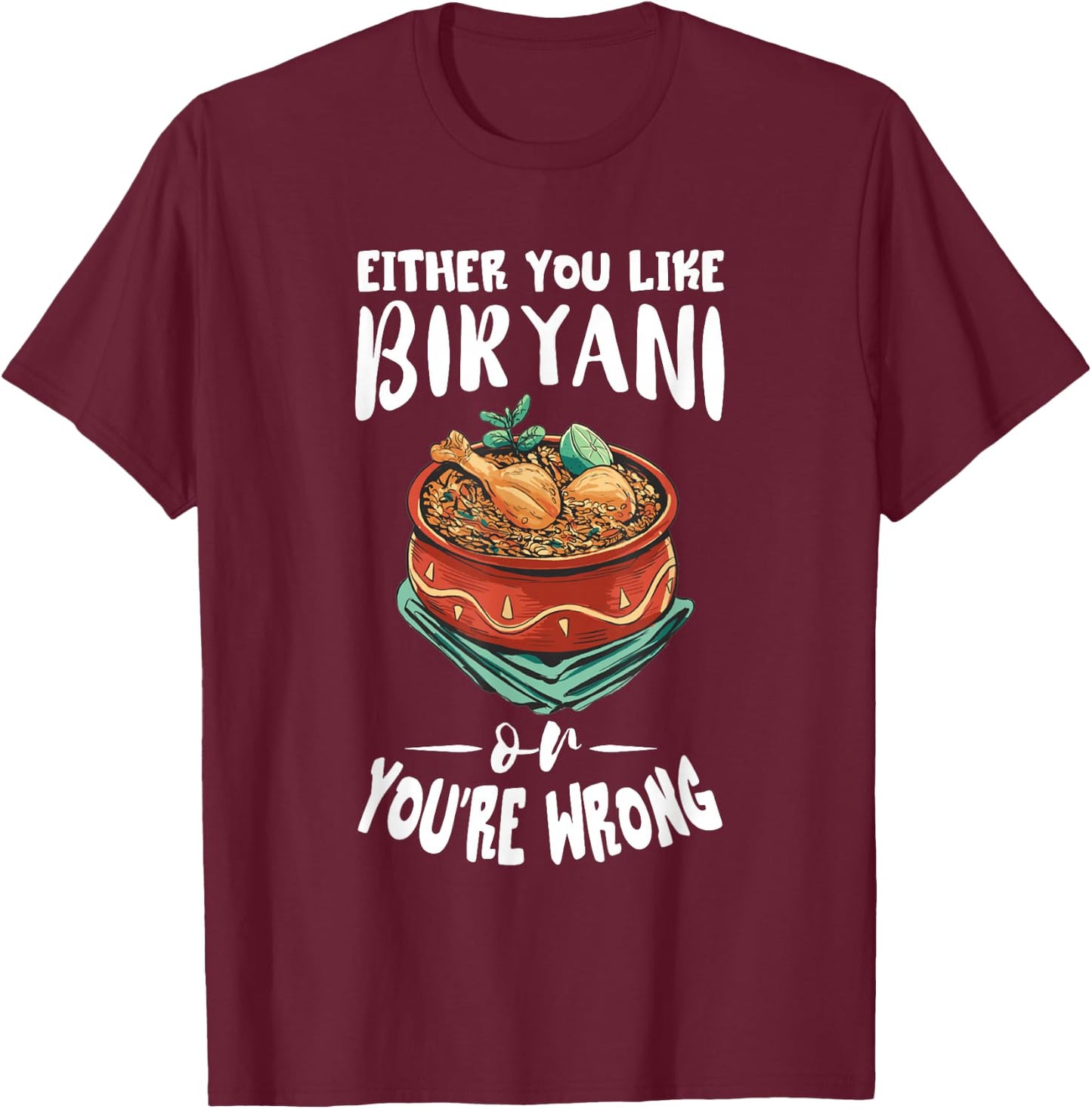 Either You Like Biryani Masala Food Biryani Lover T-Shirt - T-Shirt | Maroon