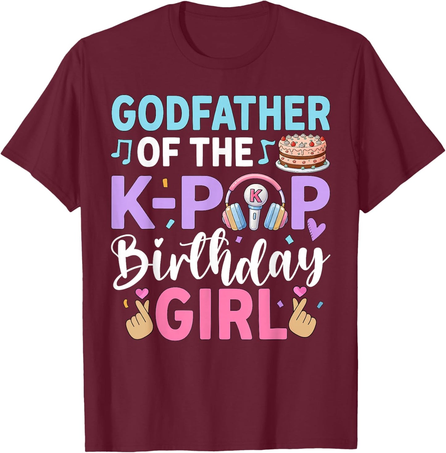 Godfather of The K-Pop Birthday Girl T-Shirt - T-Shirt | Maroon