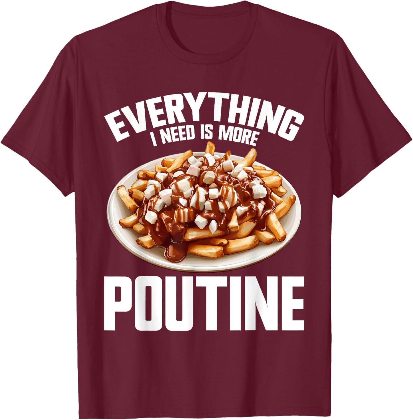 Poutine Suit Flat Food Machine Canadian Snack Poutine , Black, S T-Shirt - T-Shirt | Maroon