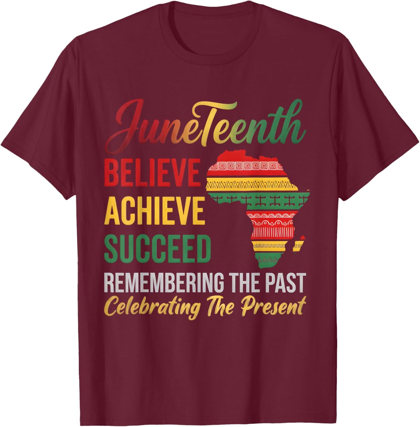 Believe Achieve Succeed Juneteenth is My Independence Day T-Shirt - T-Shirt | Maroon