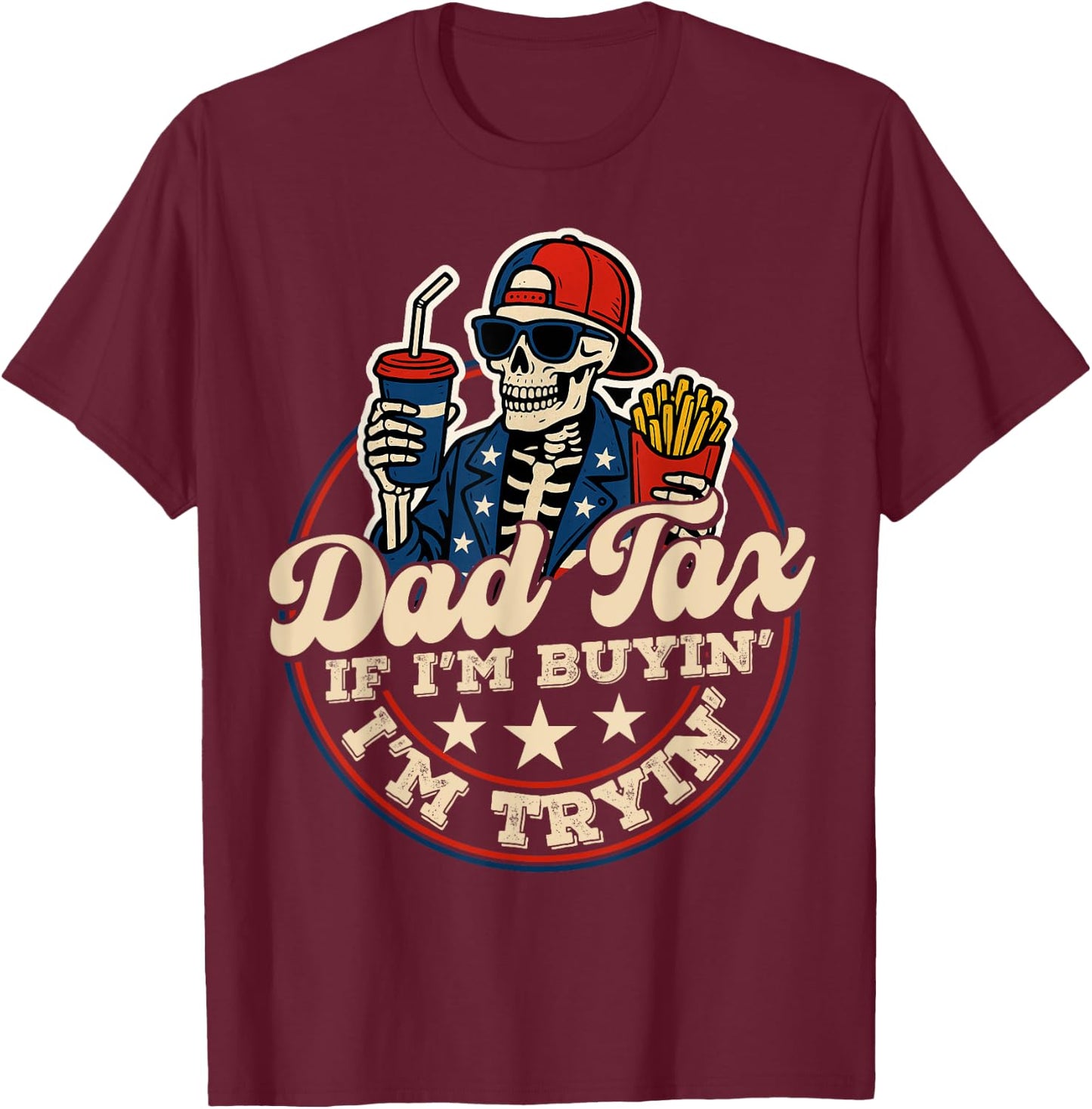 Dad Tax If I'm Buying I'm Trying Funny Dad 4th Of July Men T-Shirt - T-Shirt | Maroon