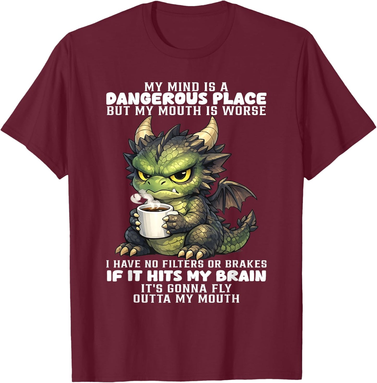 Dragon - My Mind is A Dangerous Place But My Mouth is Worse T-Shirt - T-Shirt | Maroon