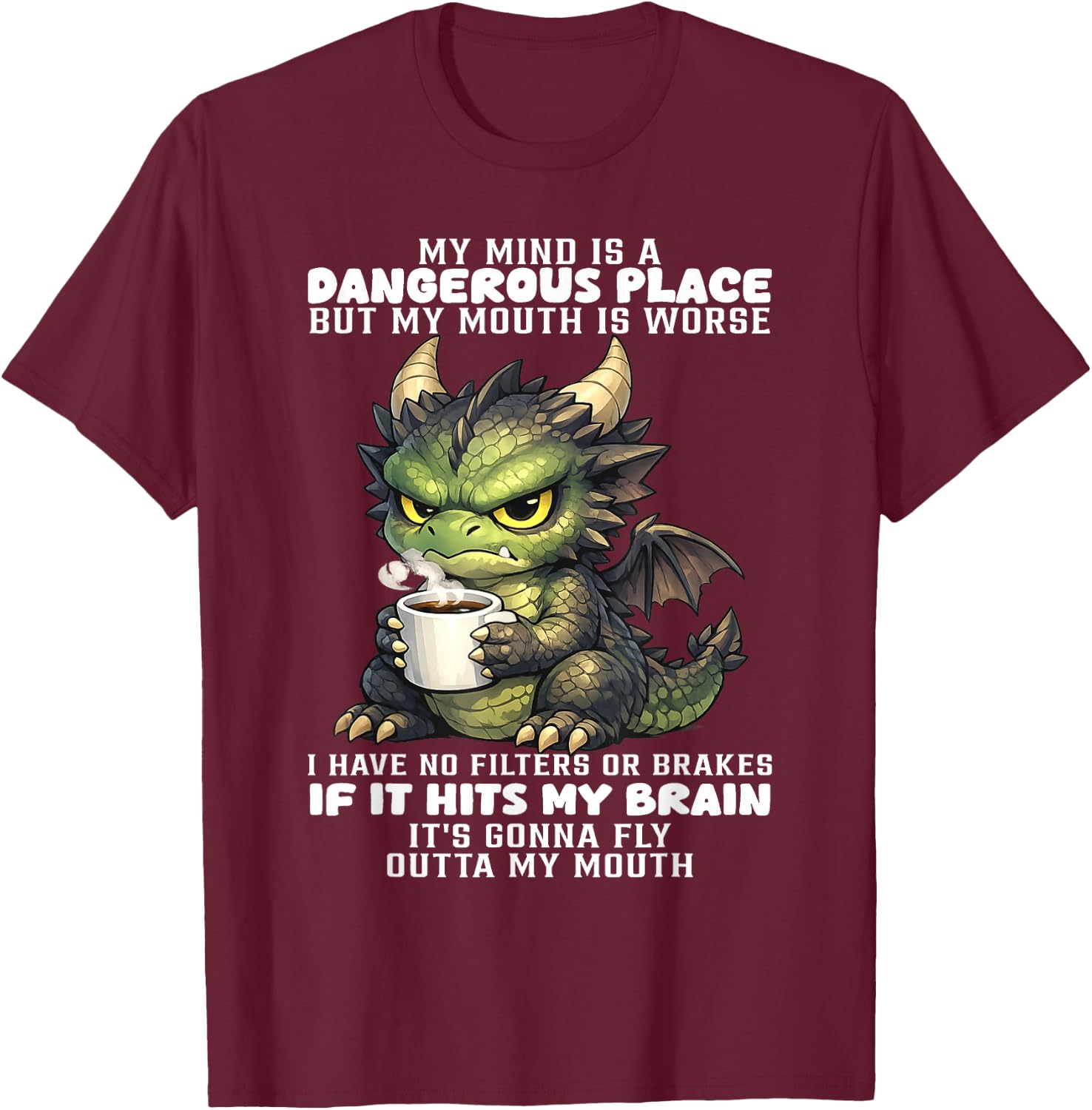 Dragon - My Mind is A Dangerous Place But My Mouth is Worse T-Shirt - T-Shirt | Maroon