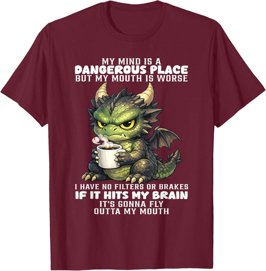 Dragon - My Mind is A Dangerous Place But My Mouth is Worse T-Shirt - T-Shirt | Maroon