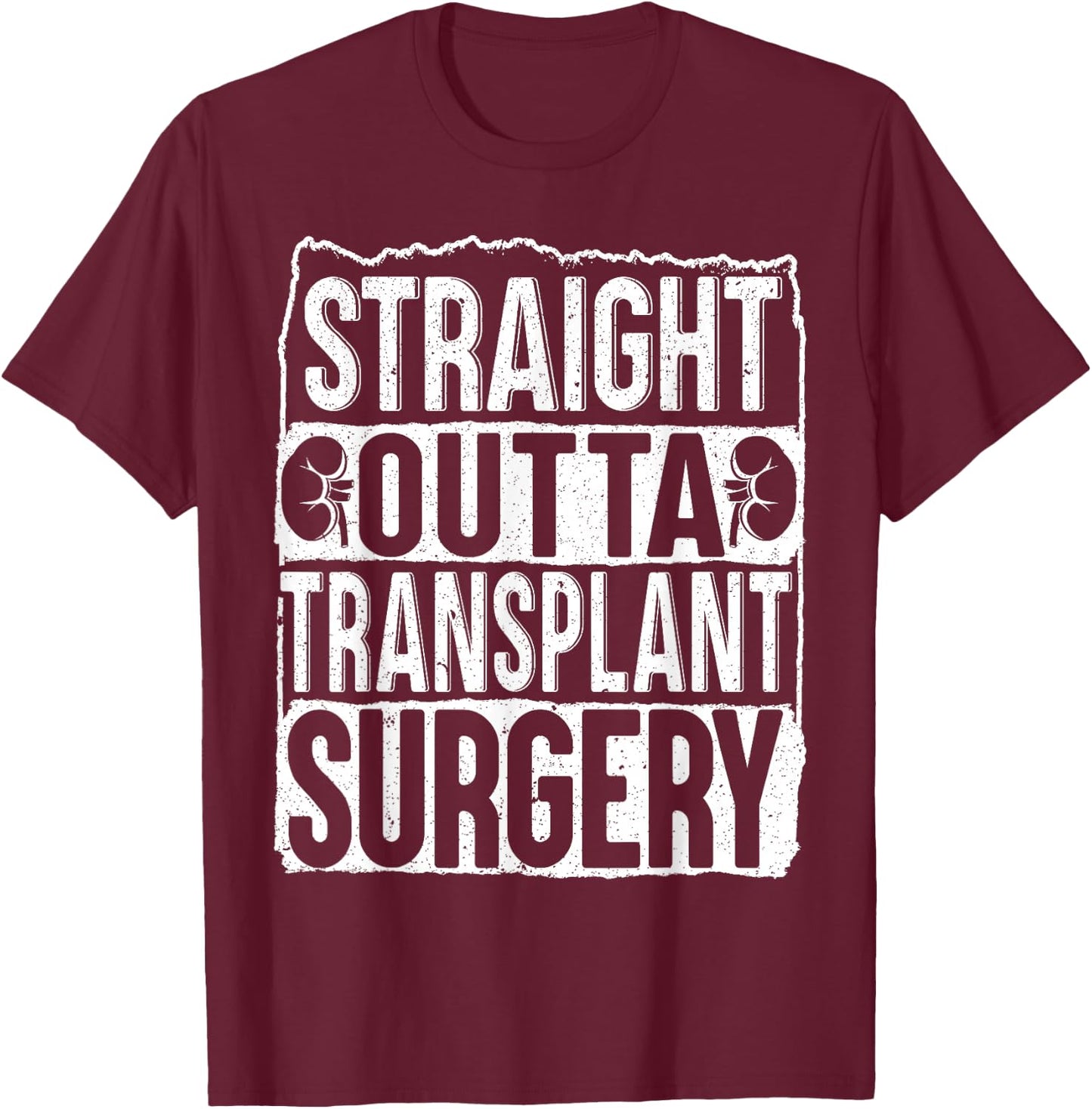 Straight Outta Transplant Surgery Kidney Transplant Survivor T-Shirt - T-Shirt | Maroon