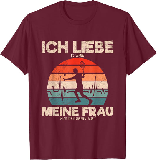 with German Text 'Ich Liebe Es Wenn Meine Frau Mich Tennisspielen lässt ' T-Shirt - T-Shirt | Maroon