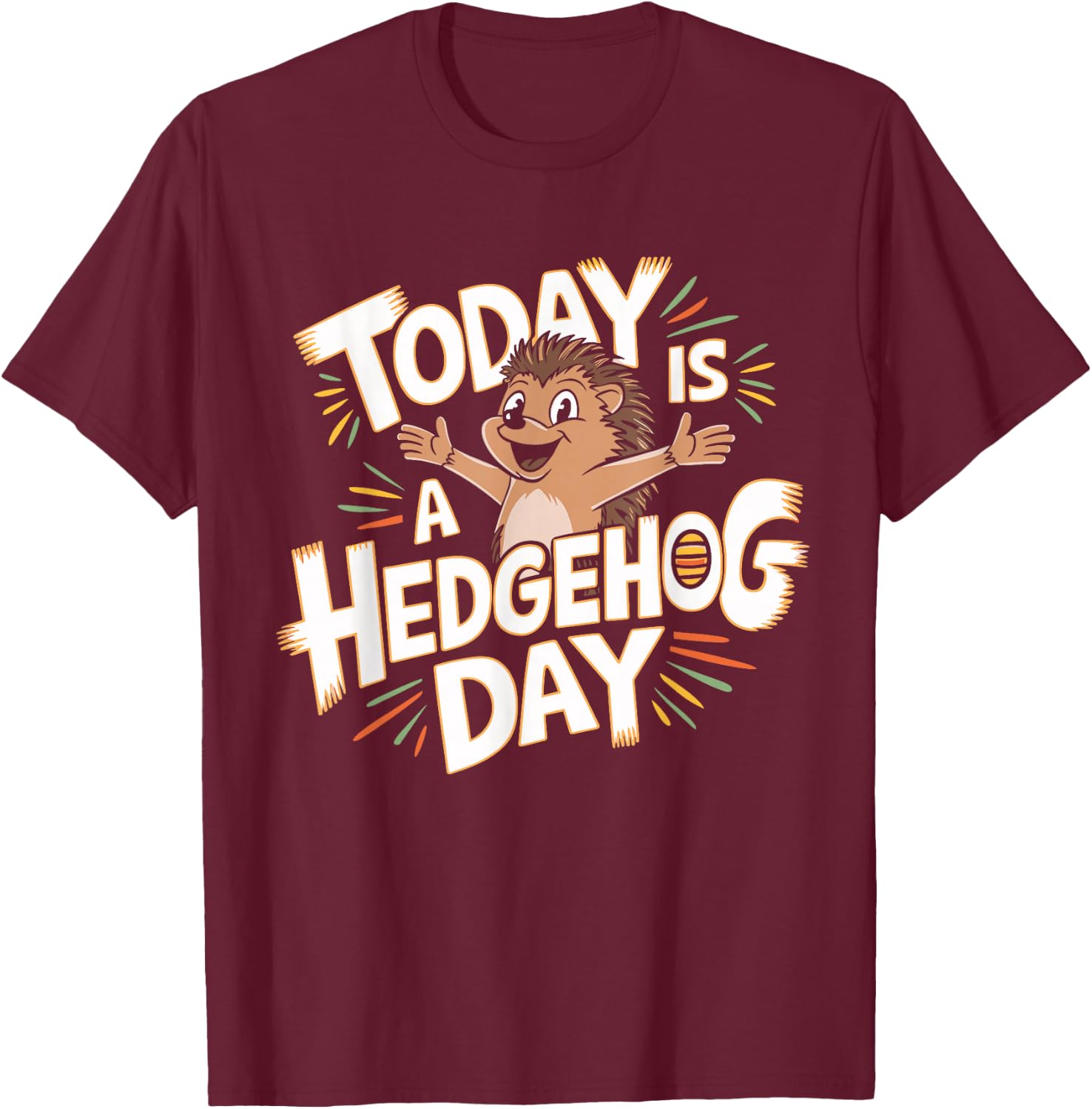 Today is a Hedgehog Day Design Hedgehog Lover Stuff Hedgehog T-Shirt - T-Shirt | Maroon