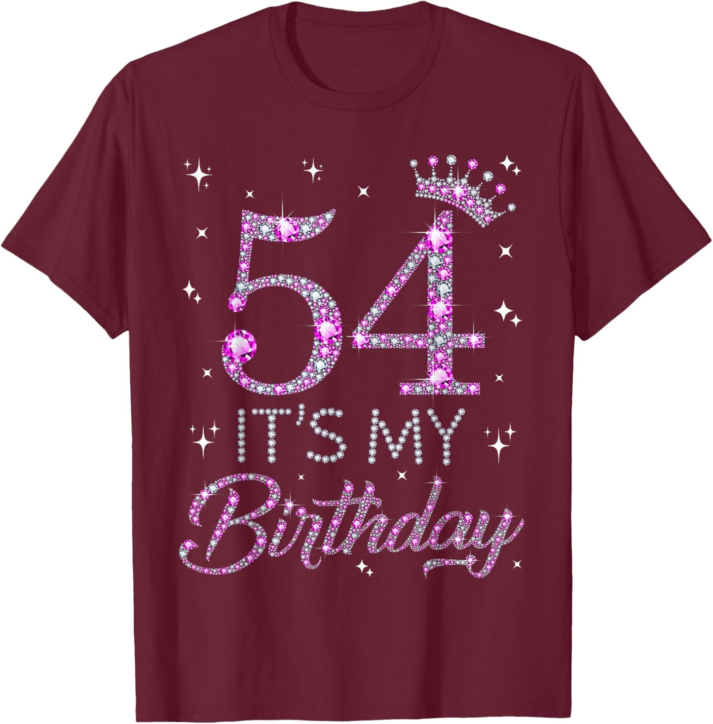 54 It's My Birthday Pink Crown 54th Birthday Gifts T-Shirt - T-Shirt | Maroon