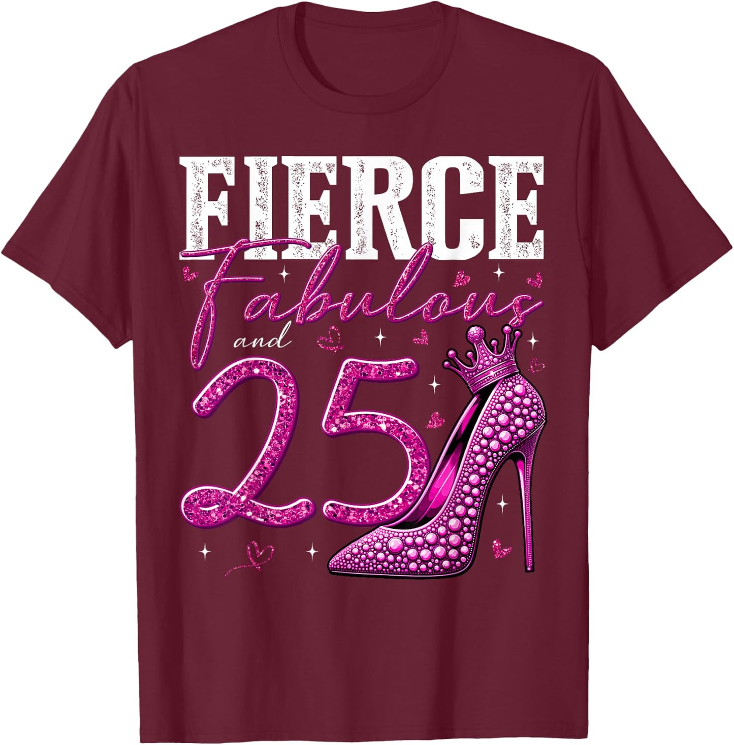 25th Birthday Fierce Fabulous and 25 Year Old Gifts Heels T-Shirt - T-Shirt | Maroon