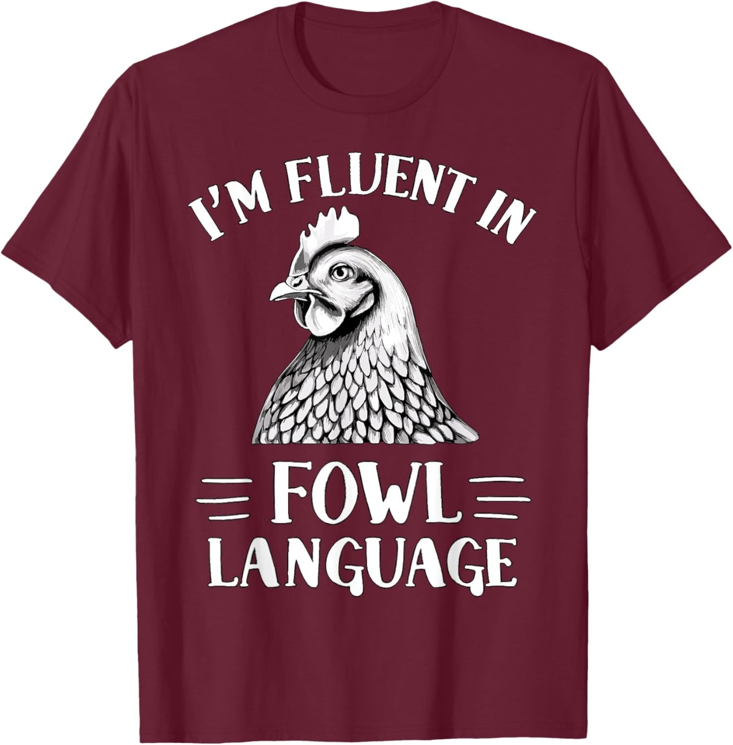 I'm Fluent in Fowl Language Chicken Farmer T-Shirt - T-Shirt | Maroon