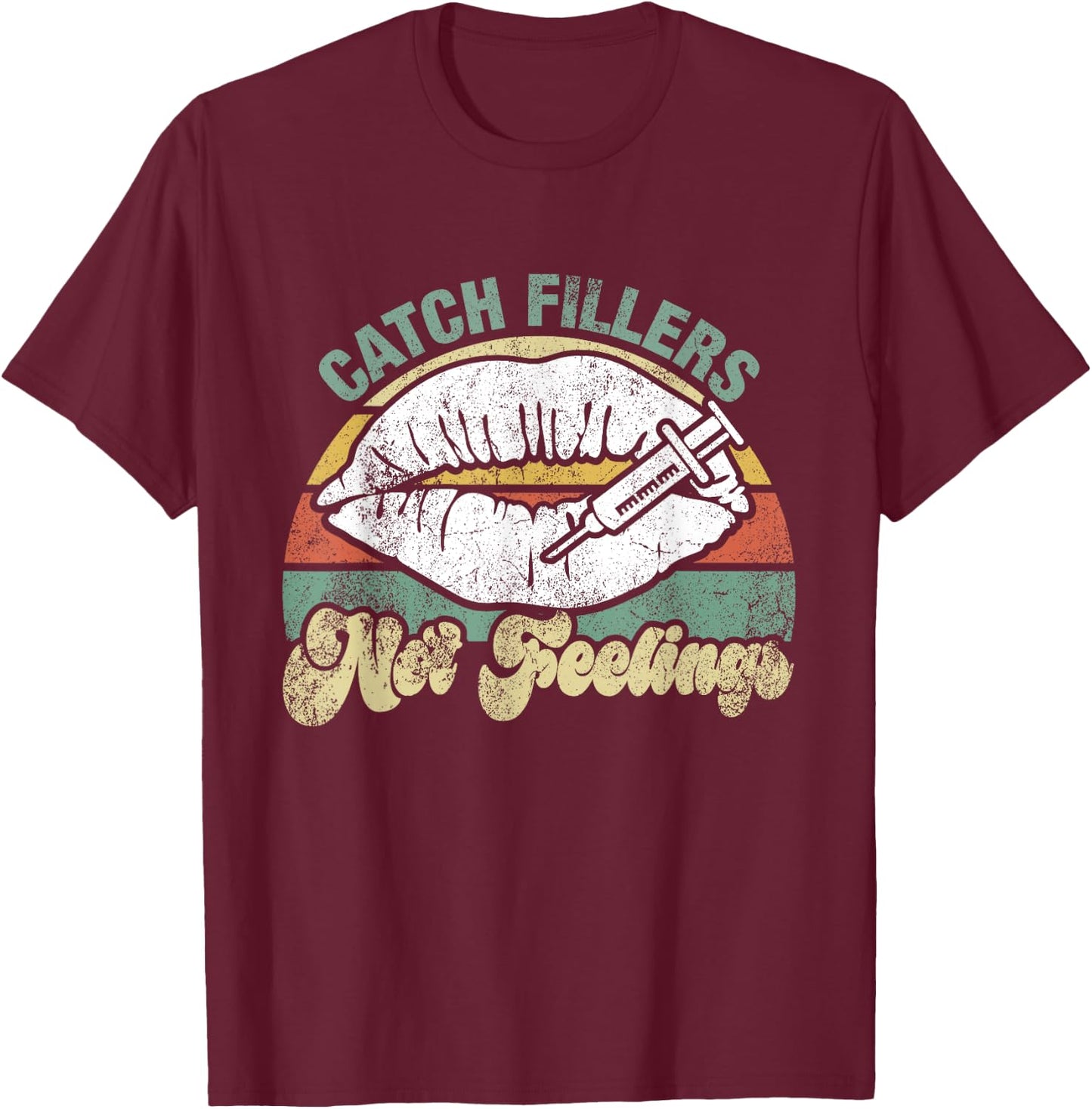 Vintage Catch Fillers Not Feelings Lip Filler Nurse Injector T-Shirt - T-Shirt | Maroon