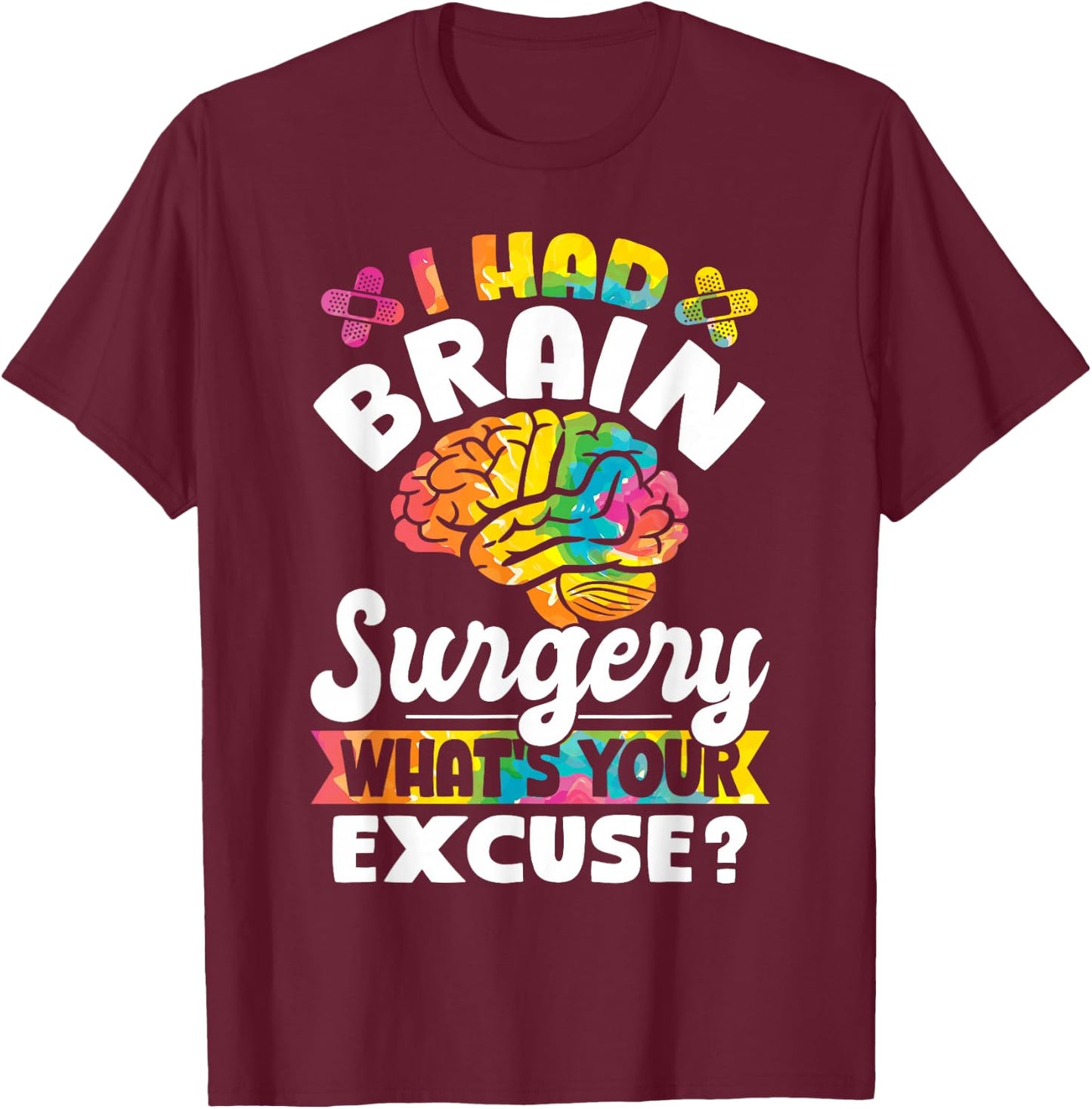 I Had Brain Surgery What's Your Excuse Cute Recovery T-Shirt - T-Shirt | Maroon