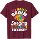 I Had Brain Surgery What's Your Excuse Cute Recovery T-Shirt - T-Shirt | Maroon