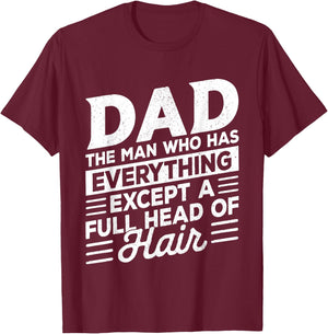 Dad The Man Who Has Everything Except A Full Head of Hair T-Shirt - T-Shirt | Maroon