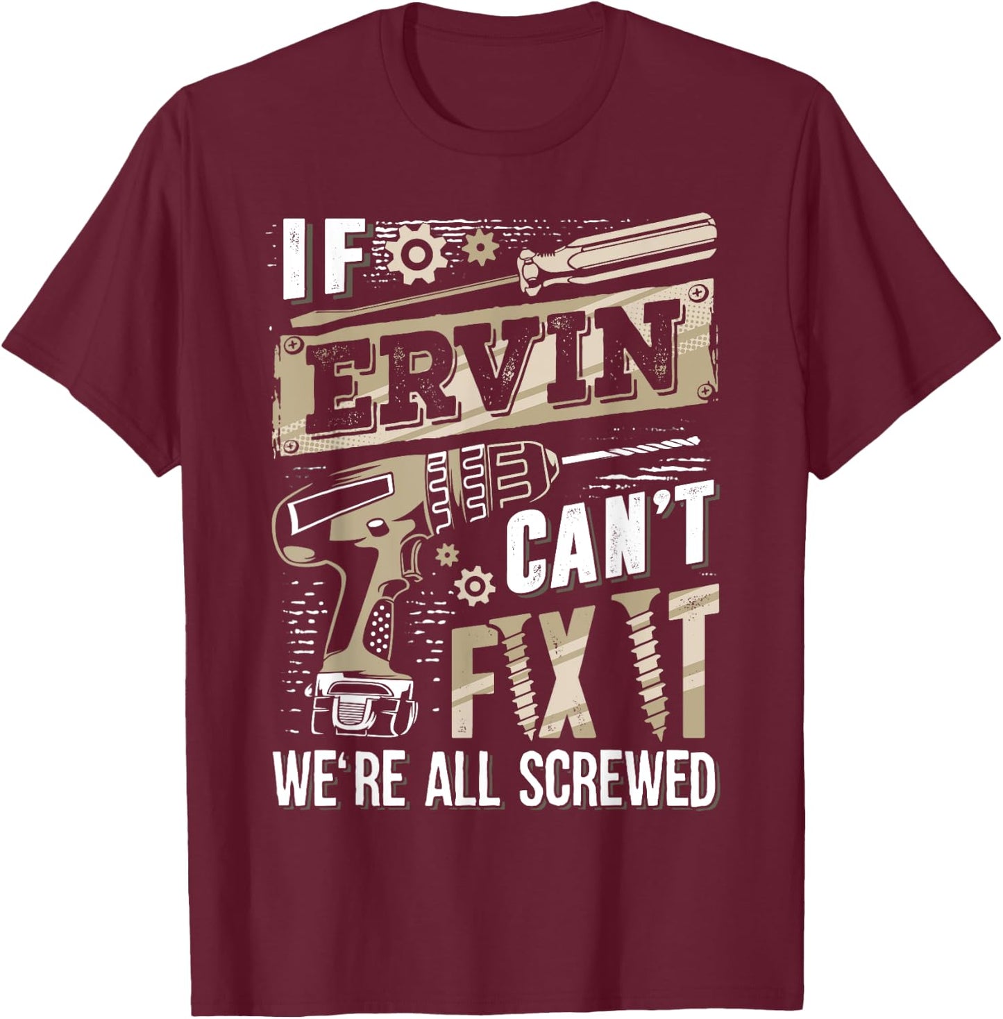 If ERVIN Can't Fix It We're All Screwed Funny Family Name T-Shirt - T-Shirt | Maroon