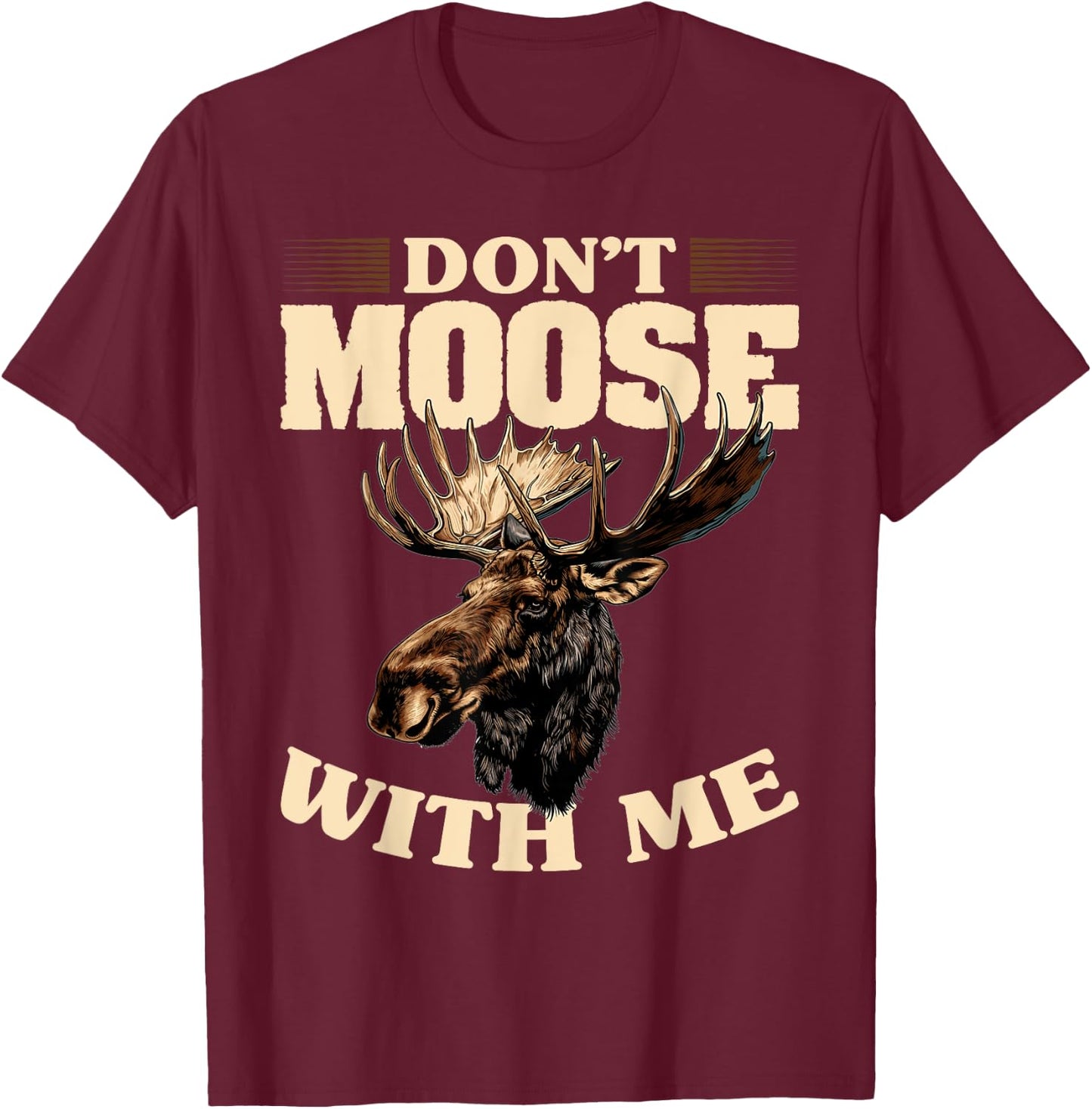 Funny Moose Animal Don't Moose With Me T-Shirt - T-Shirt | Maroon
